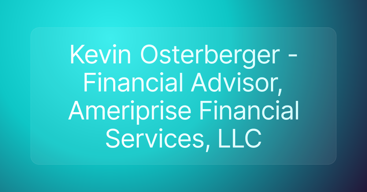 Kevin Osterberger - Financial Advisor, Ameriprise Financial Services, LLC
