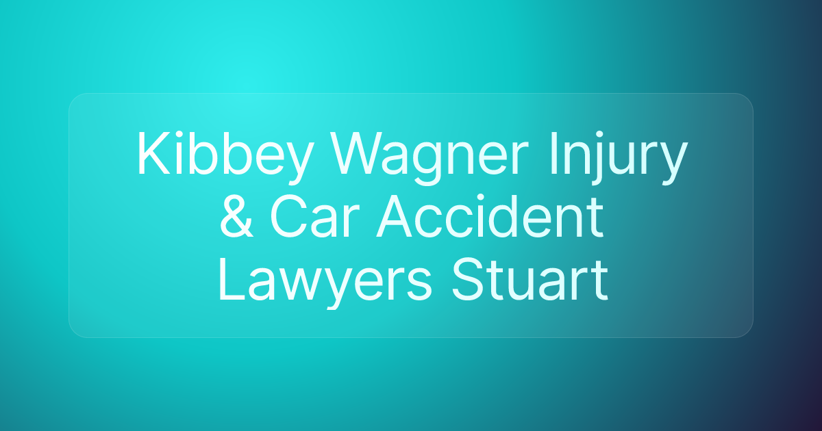 Kibbey Wagner Injury & Car Accident Lawyers Stuart