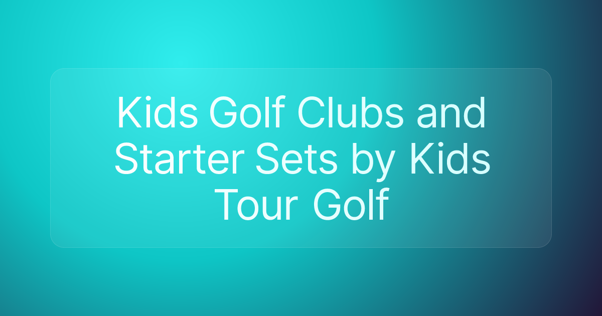 Kids Golf Clubs and Starter Sets by Kids Tour Golf