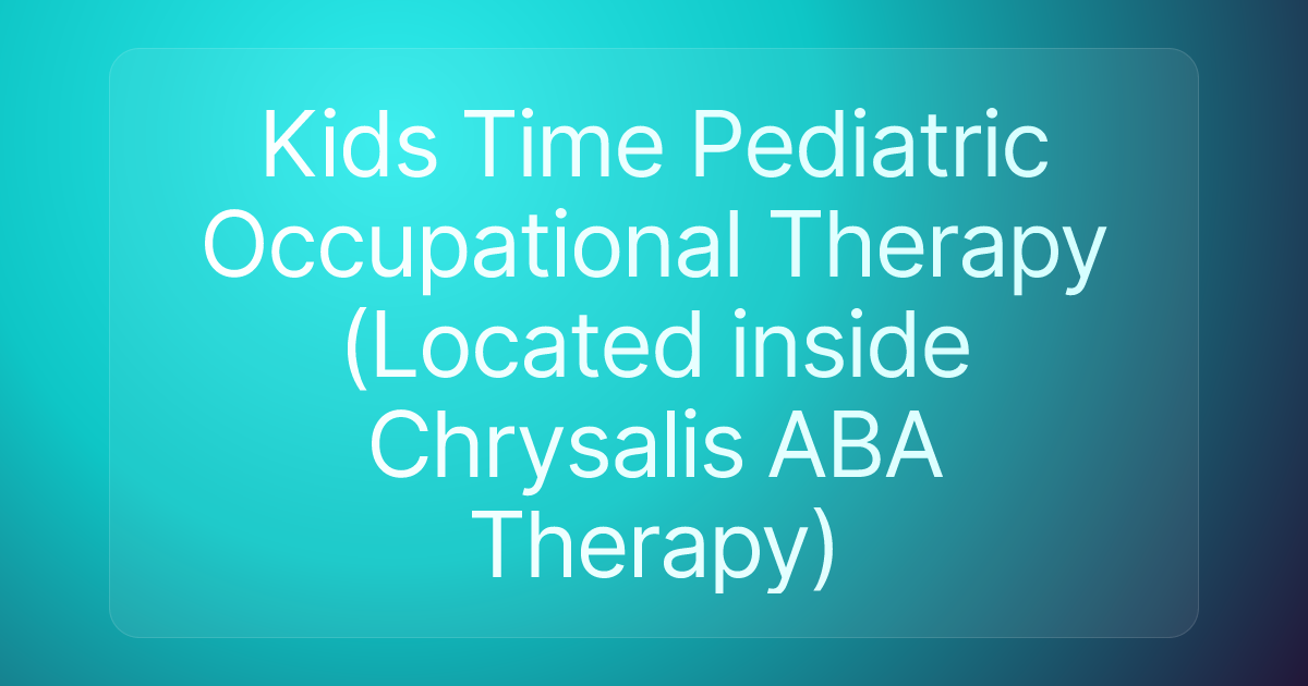 Kids Time Pediatric Occupational Therapy (Located inside Chrysalis ABA Therapy)