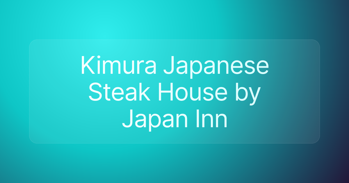 Kimura Japanese Steak House by Japan Inn