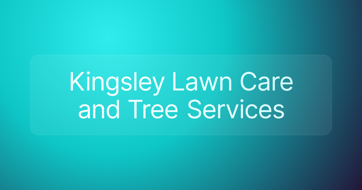 Kingsley Lawn Care and Tree Services