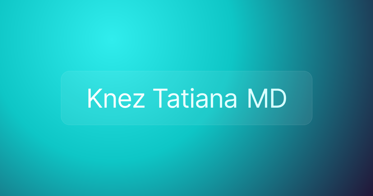 Knez Tatiana MD