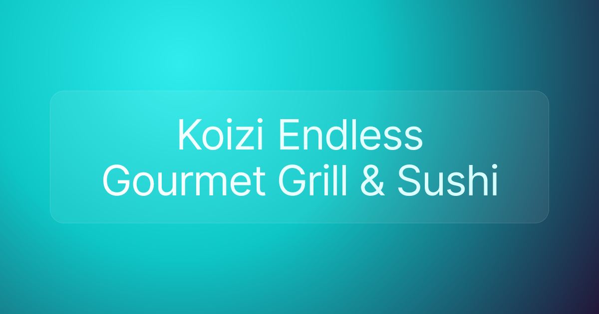 Koizi Endless Gourmet Grill & Sushi