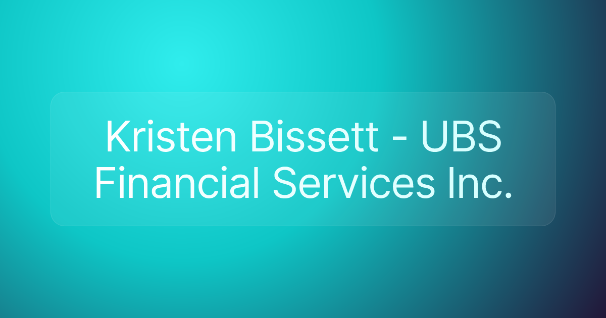 Kristen Bissett - UBS Financial Services Inc.