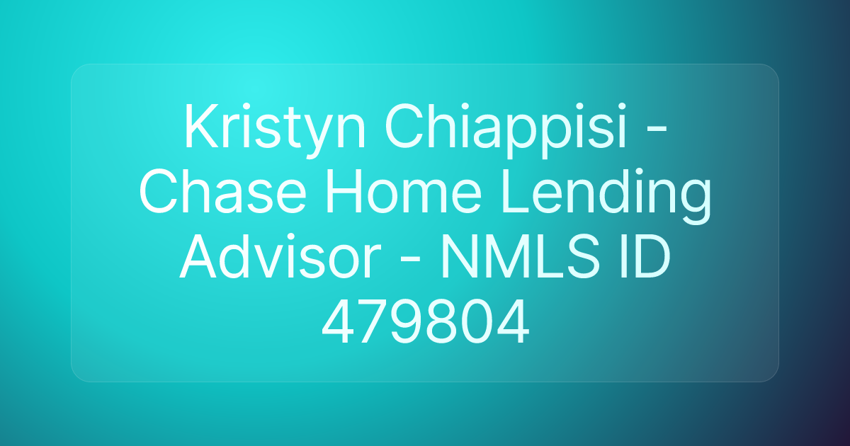 Kristyn Chiappisi - Chase Home Lending Advisor - NMLS ID 479804