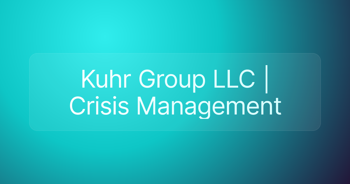 Kuhr Group LLC | Crisis Management