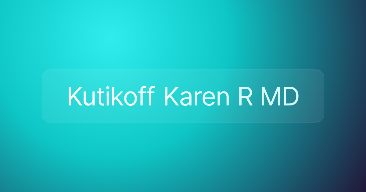 Kutikoff Karen R MD
