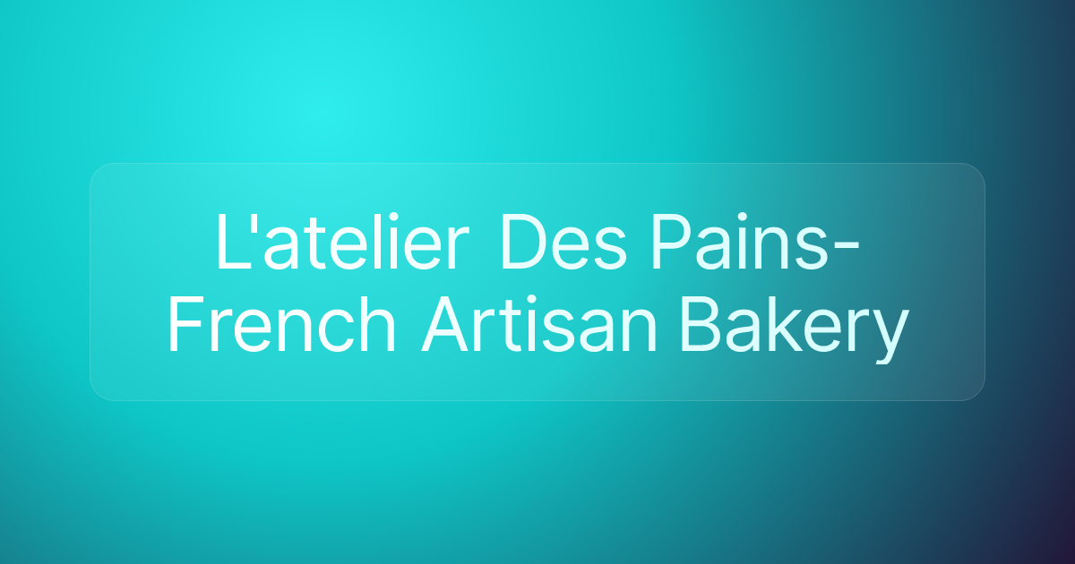 L'atelier Des Pains- French Artisan Bakery
