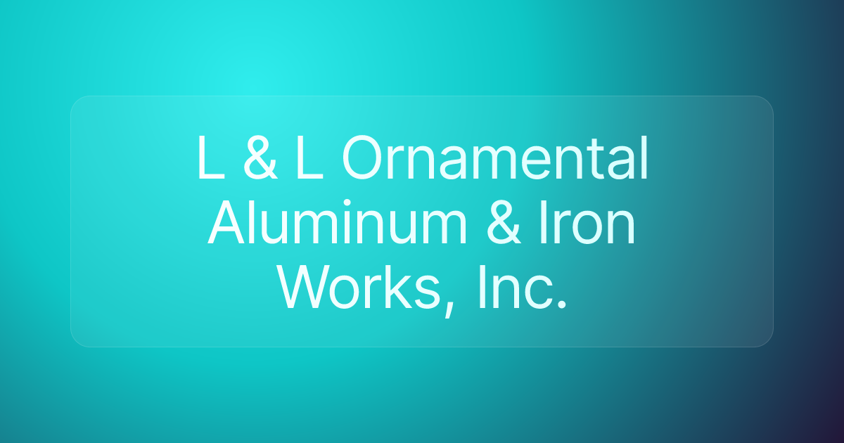 L & L Ornamental Aluminum & Iron Works, Inc.