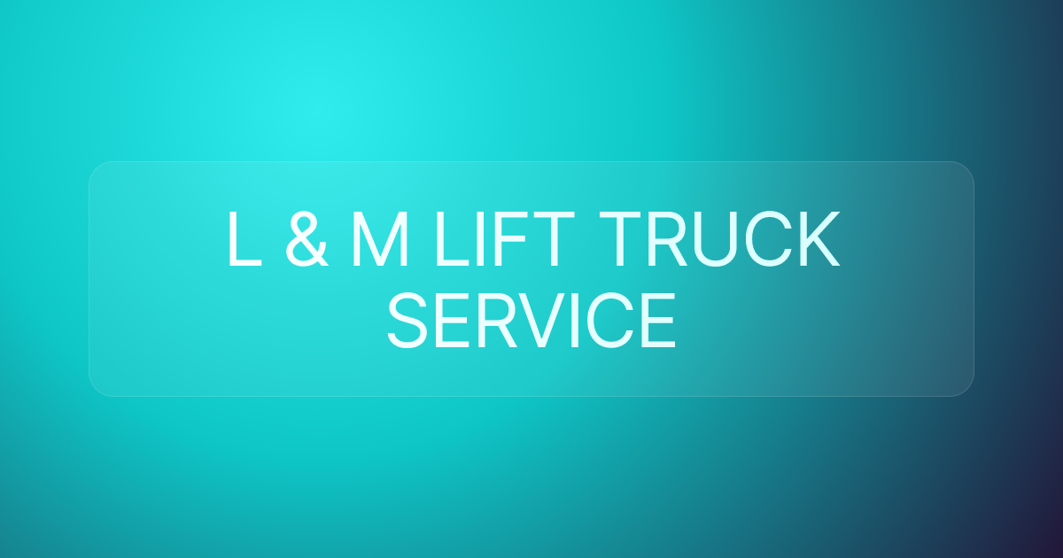 L & M LIFT TRUCK SERVICE