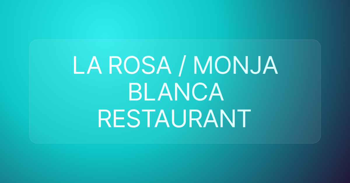 LA ROSA / MONJA BLANCA RESTAURANT