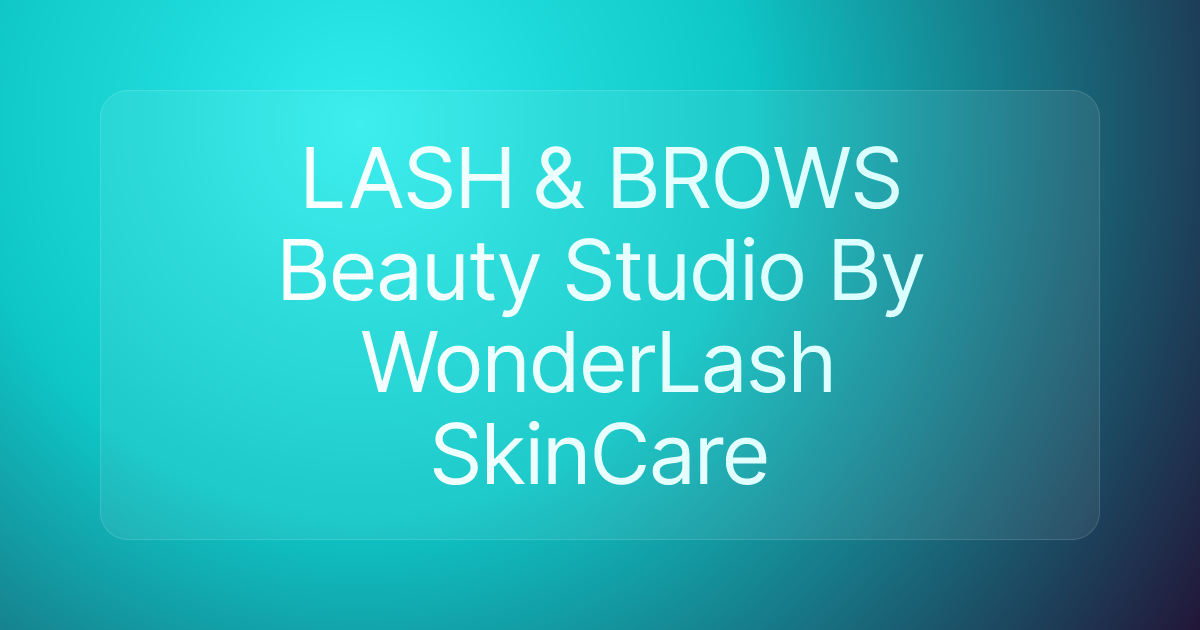 LASH & BROWS Beauty Studio By WonderLash SkinCare