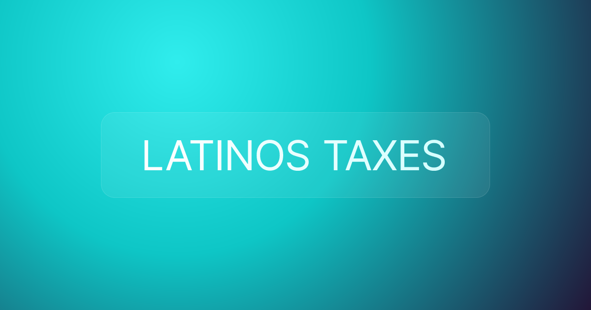 LATINOS TAXES