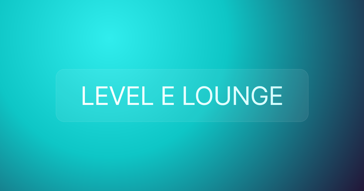 LEVEL E LOUNGE