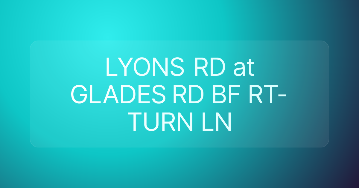 LYONS RD at GLADES RD BF RT-TURN LN