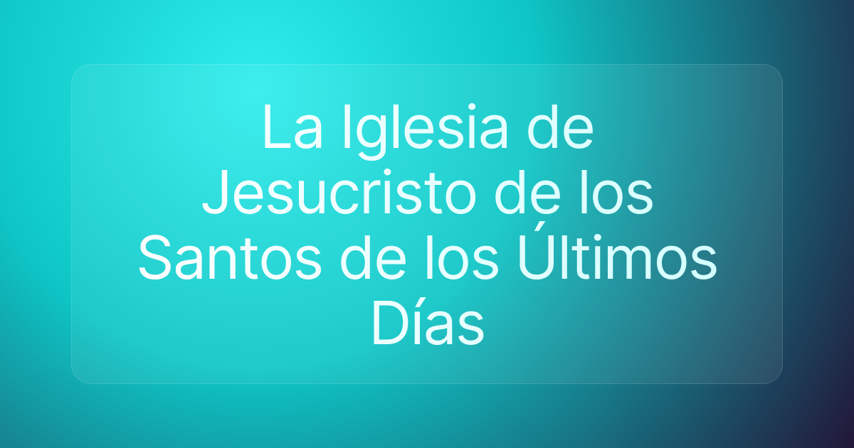 La Iglesia de Jesucristo de los Santos de los Últimos Días