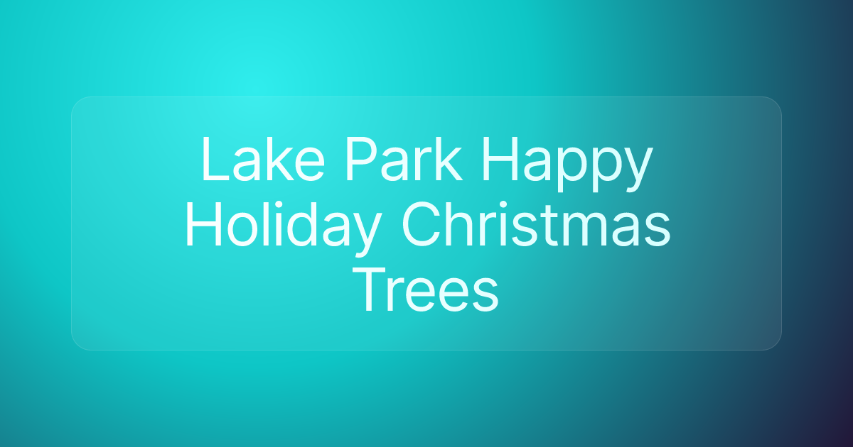 Lake Park Happy Holiday Christmas Trees