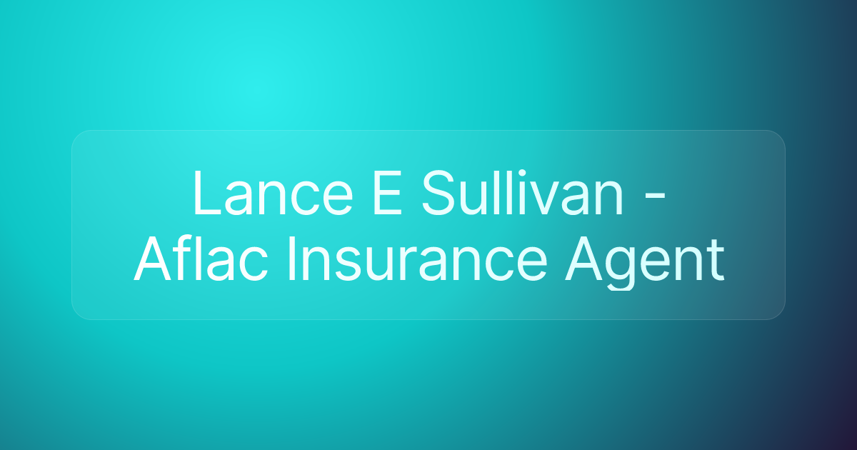 Lance E Sullivan - Aflac Insurance Agent