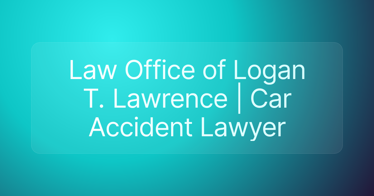 Law Office of Logan T. Lawrence | Car Accident Lawyer