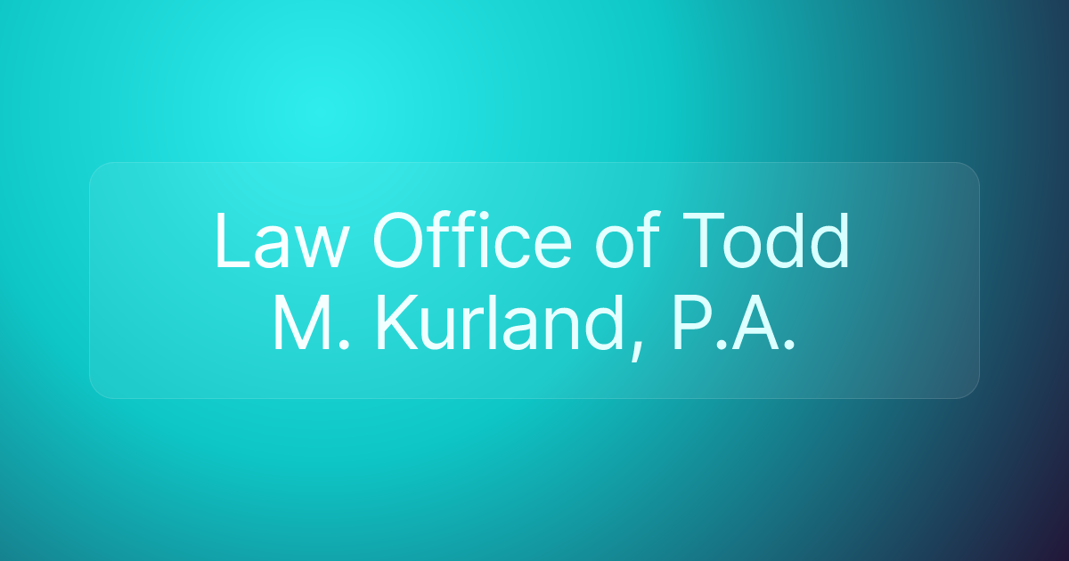 Law Office of Todd M. Kurland, P.A.
