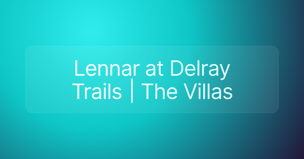 Lennar at Delray Trails | The Villas