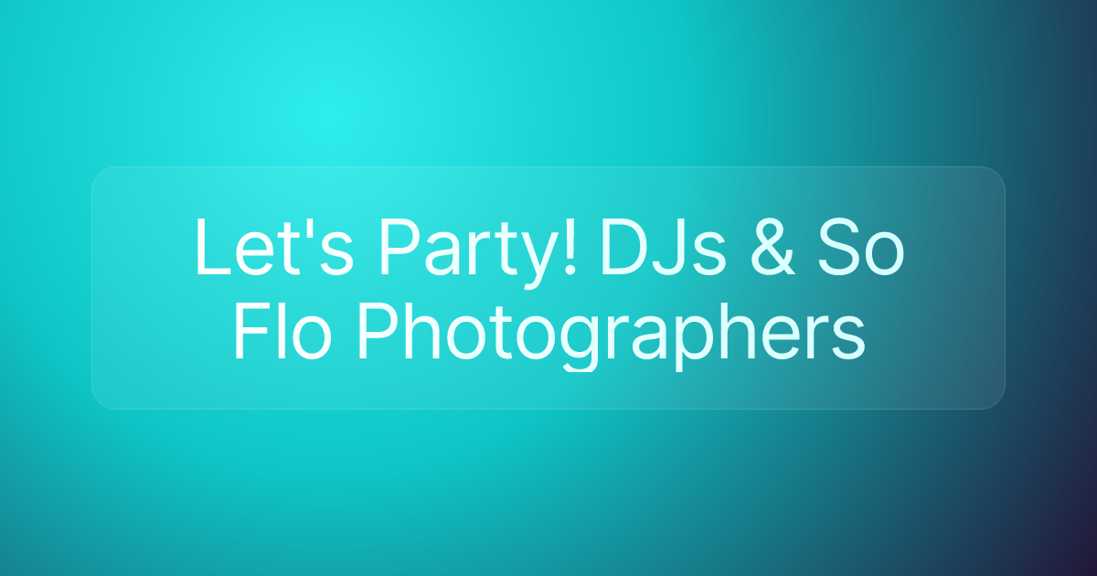 Let's Party! DJs & So Flo Photographers