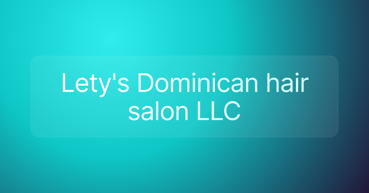 Lety's Dominican hair salon LLC