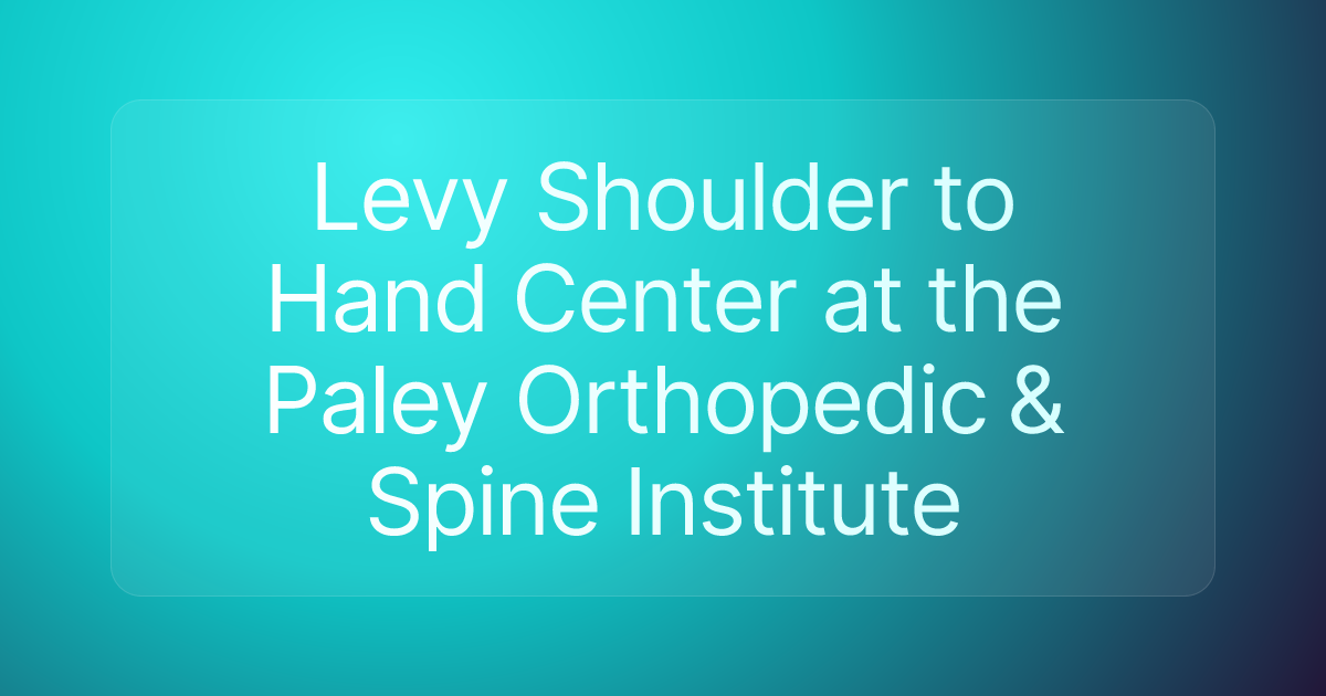 Levy Shoulder to Hand Center at the Paley Orthopedic & Spine Institute