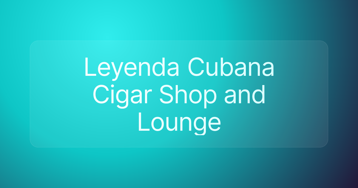 Leyenda Cubana Cigar Shop and Lounge