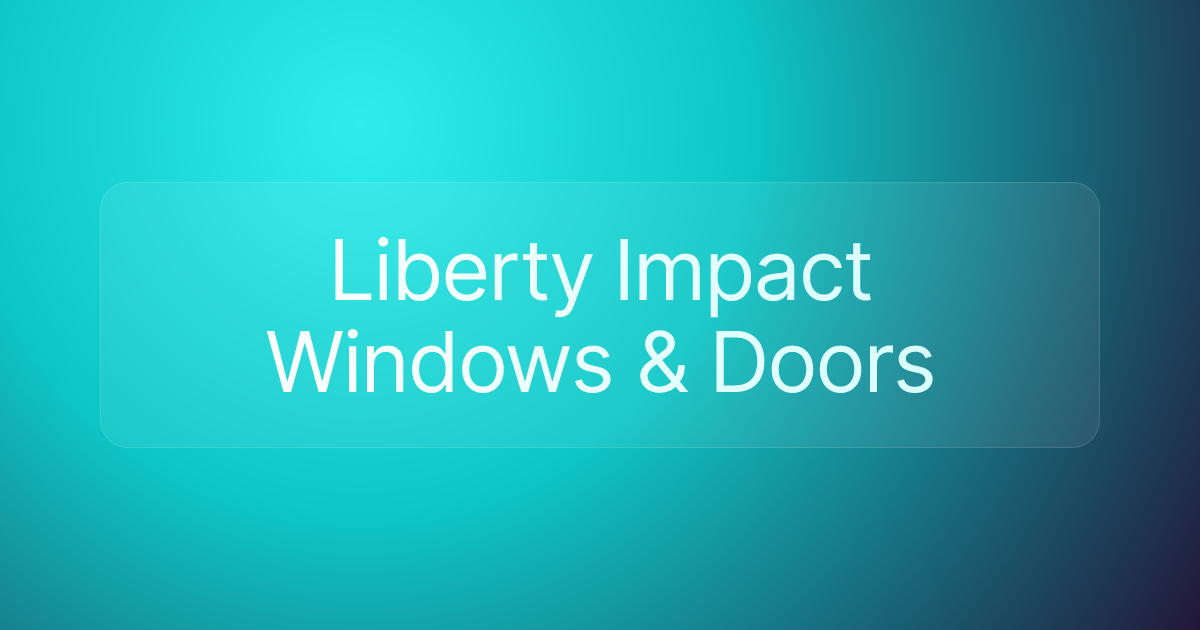 Liberty Impact Windows & Doors