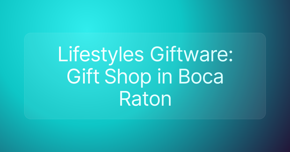 Lifestyles Giftware: Gift Shop in Boca Raton