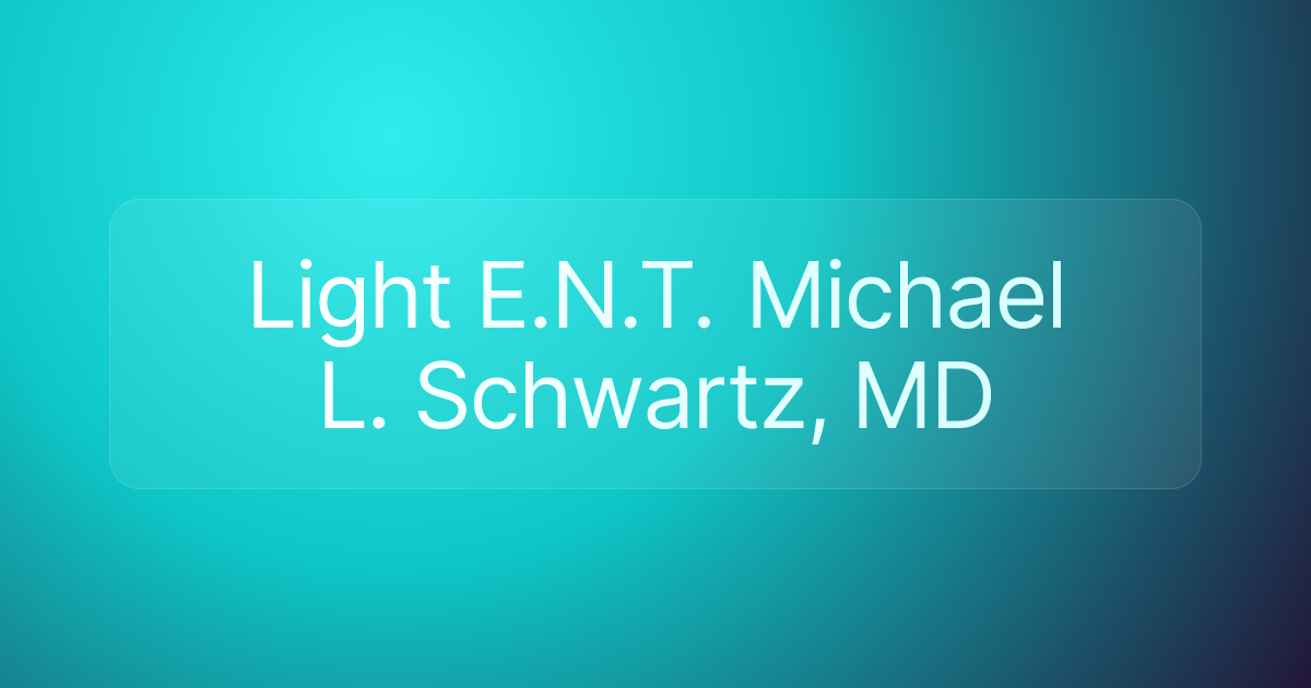 Light E.N.T. Michael L. Schwartz, MD