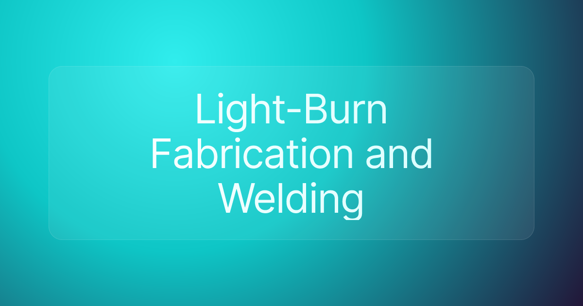 Light-Burn Fabrication and Welding