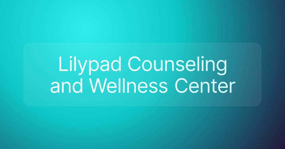 Lilypad Counseling and Wellness Center