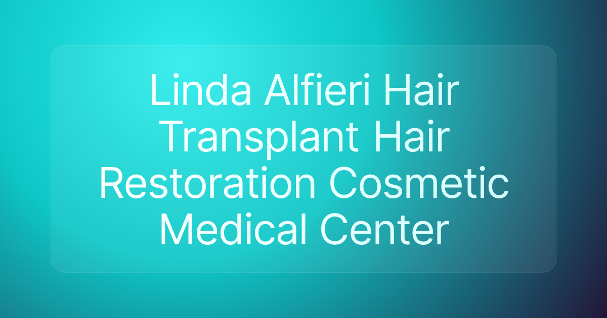 Linda Alfieri Hair Transplant Hair Restoration Cosmetic Medical Center