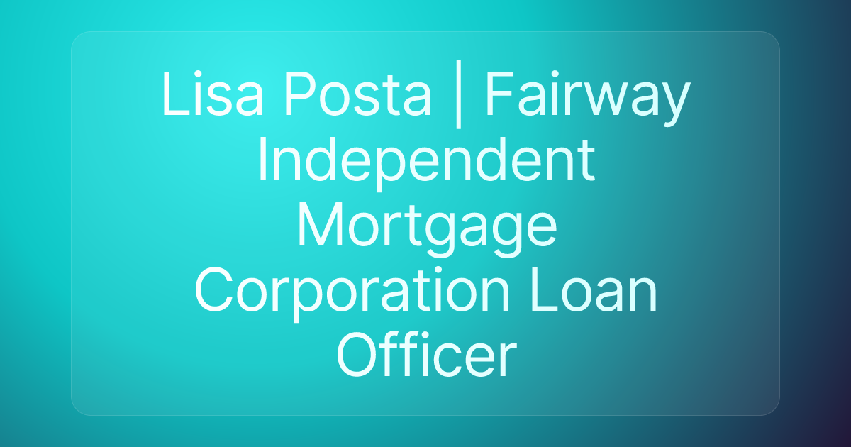 Lisa Posta | Fairway Independent Mortgage Corporation Loan Officer