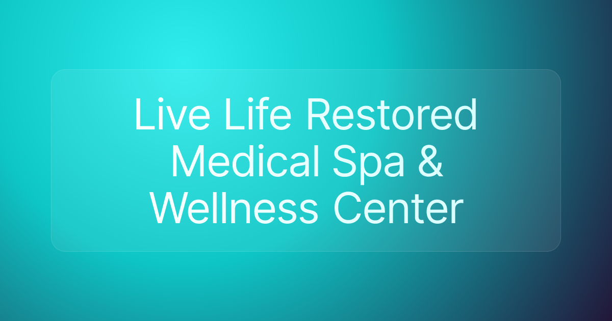 Live Life Restored Medical Spa & Wellness Center