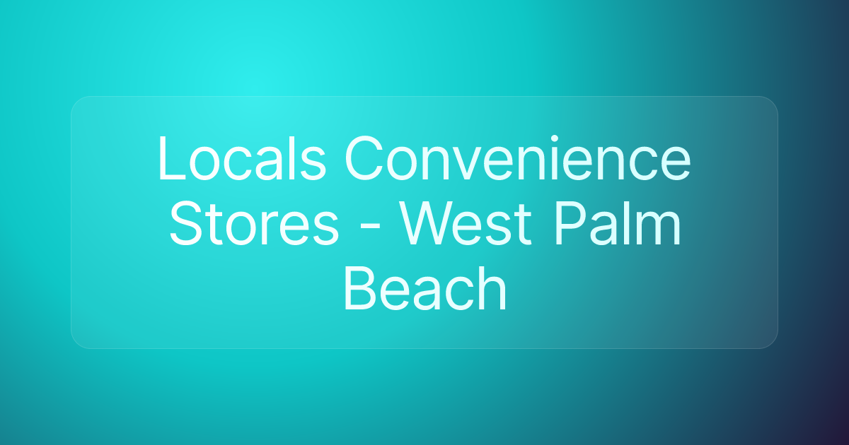 Locals Convenience Stores - West Palm Beach