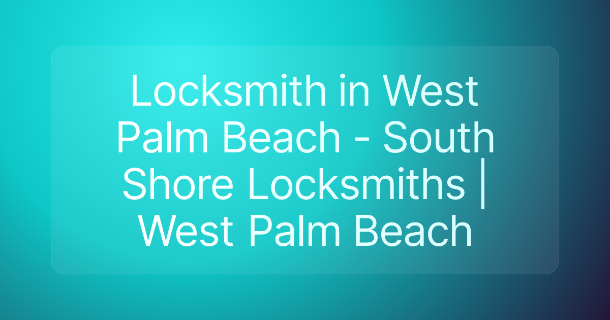 Locksmith in West Palm Beach - South Shore Locksmiths | West Palm Beach
