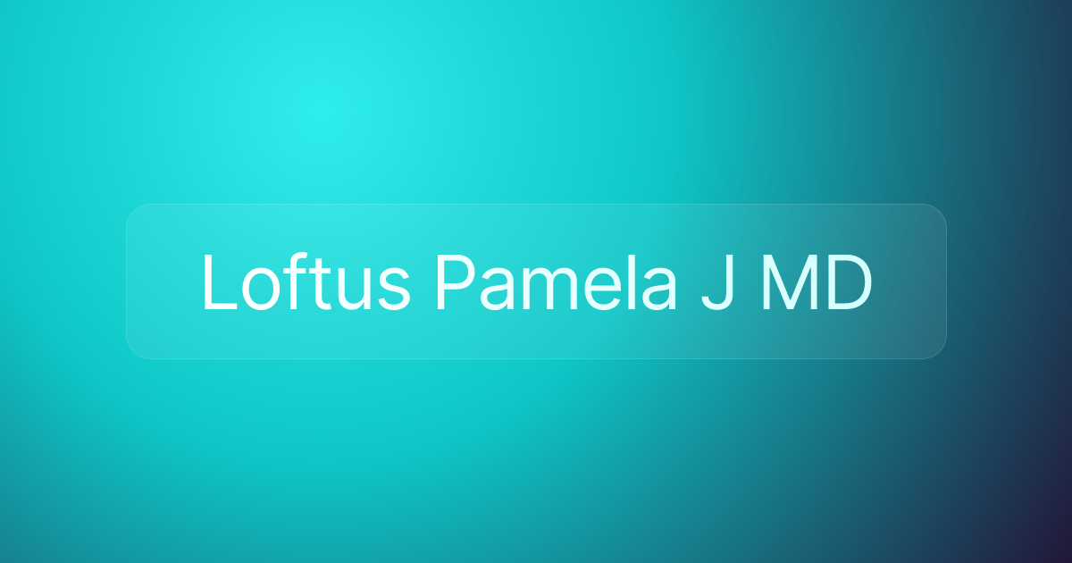 Loftus Pamela J MD