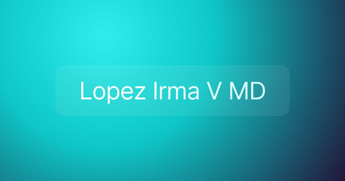 Lopez Irma V MD