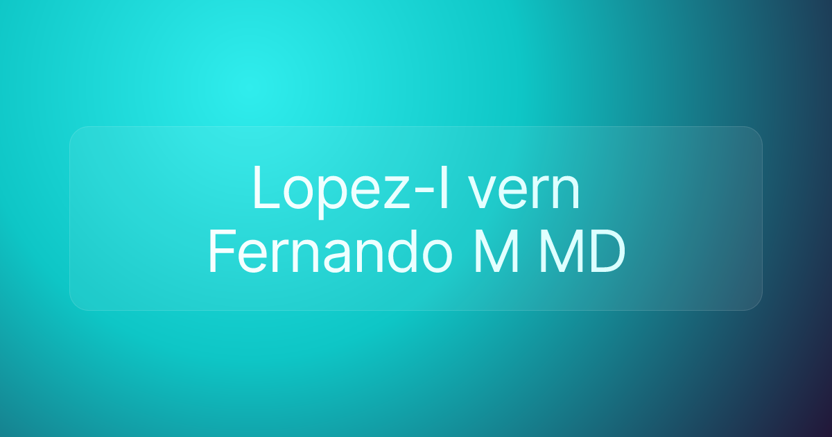 Lopez-I vern Fernando M MD