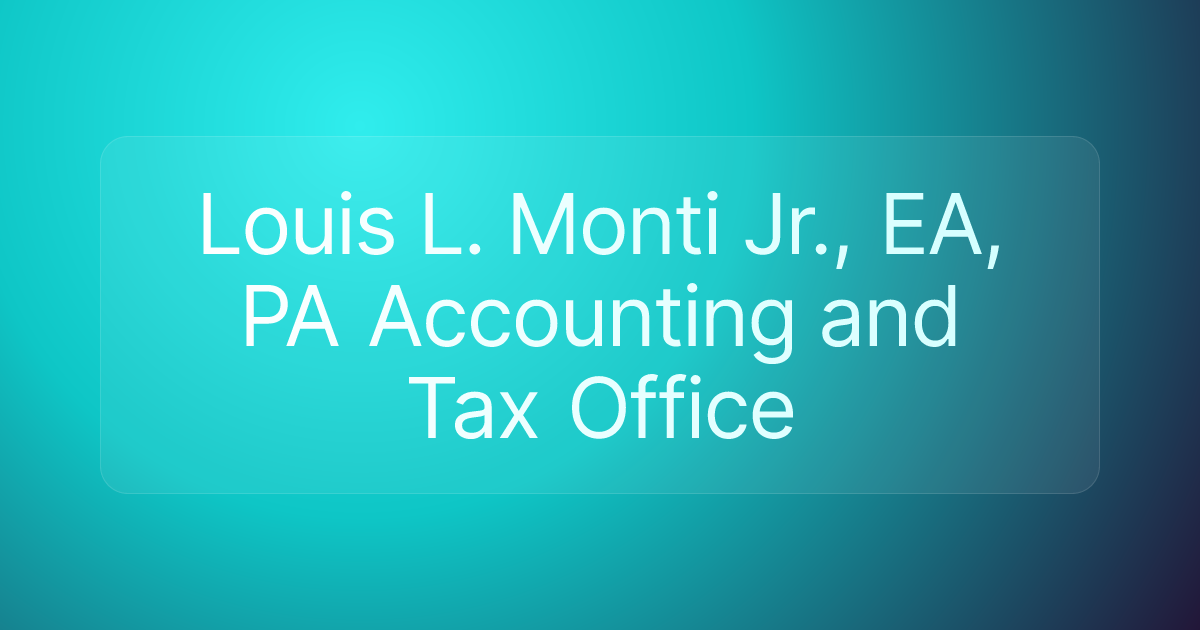 Louis L. Monti Jr., EA, PA Accounting and Tax Office