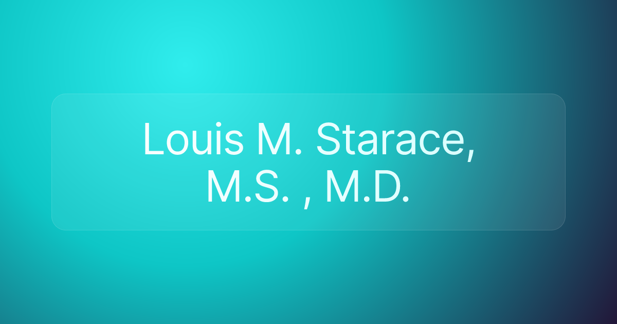 Louis M. Starace, M.S. , M.D.