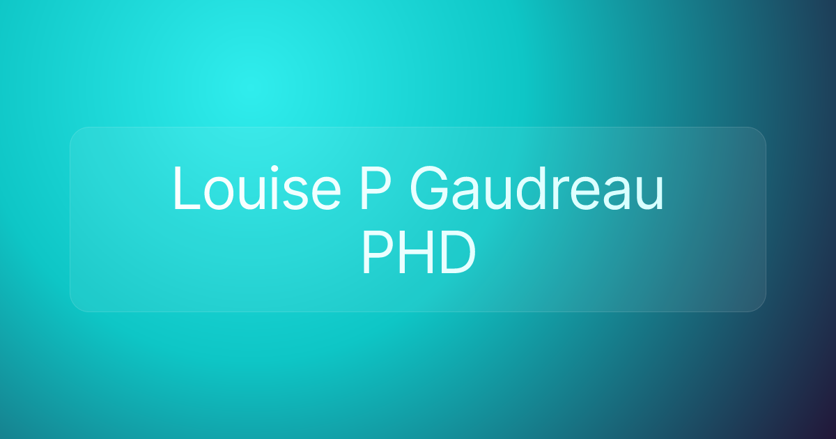 Louise P Gaudreau PHD