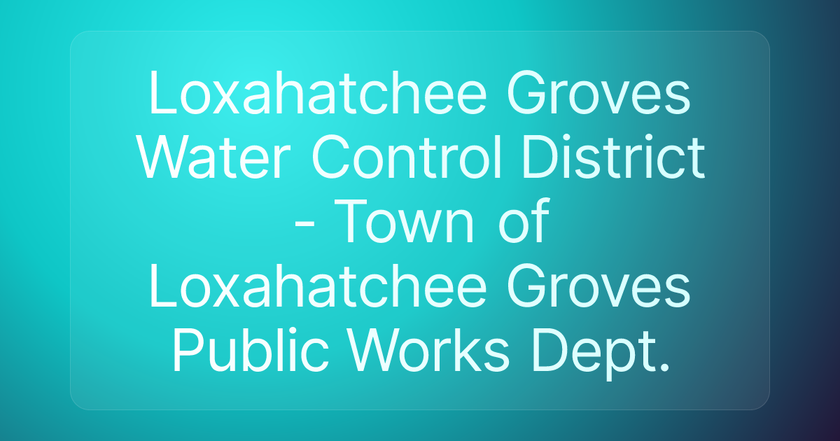 Loxahatchee Groves Water Control District - Town of Loxahatchee Groves Public Works Dept.