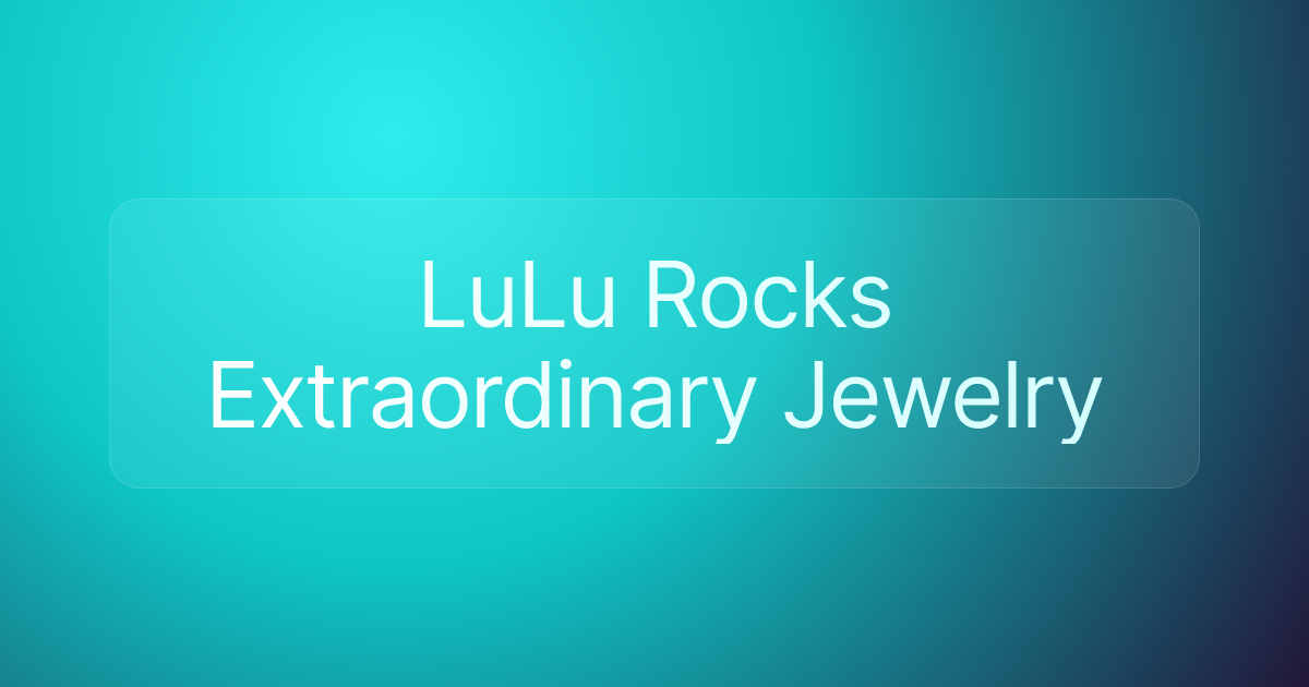 LuLu Rocks Extraordinary Jewelry