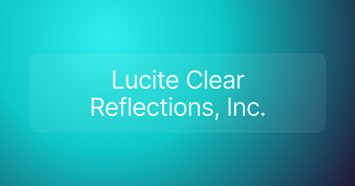Lucite Clear Reflections, Inc.