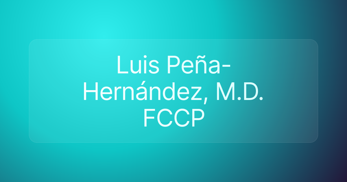 Luis Peña-Hernández, M.D. FCCP